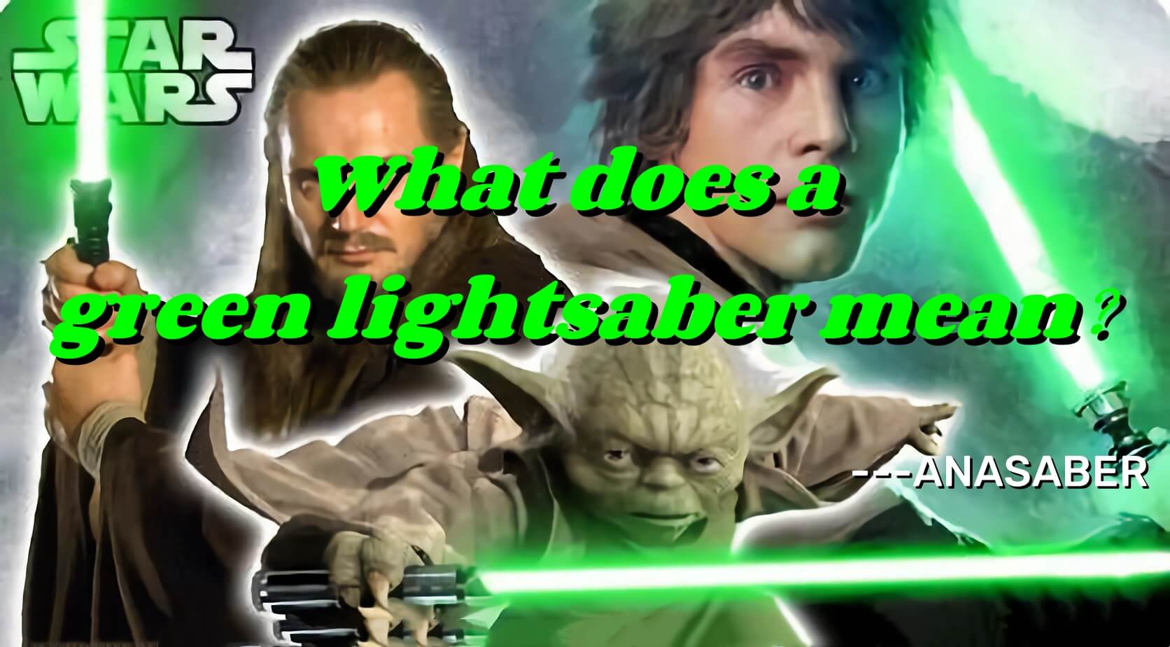 What Does a Green Lightsaber Mean? – ANASABER